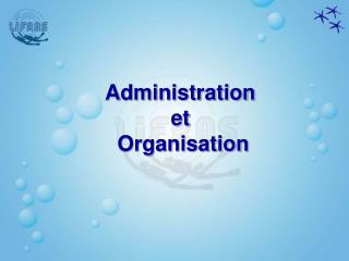 Administration et Organisation