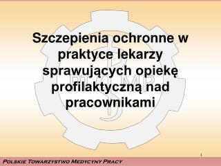 Szczepienia ochronne w praktyce lekarzy sprawujących opiekę profilaktyczną nad pracownikami