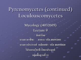 Pyrenomycetes (continued) Loculoascomycetes