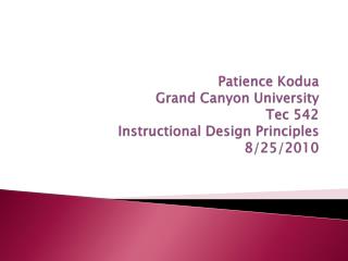 Patience Kodua Grand Canyon University Tec 542 Instructional Design Principles 8/25/2010