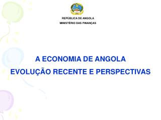 A ECONOMIA DE ANGOLA EVOLUÇÃO RECENTE E PERSPECTIVAS