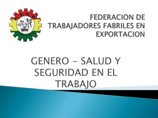 FEDERACION DE TRABAJADORES FABRILES EN EXPORTACION