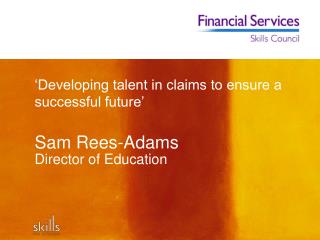 ‘Developing talent in claims to ensure a successful future’ Sam Rees-Adams