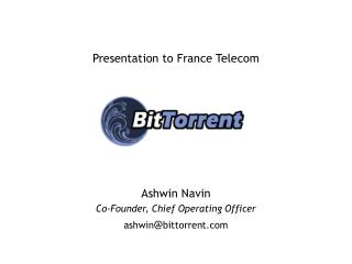 Presentation to France Telecom Ashwin Navin Co-Founder, Chief Operating Officer