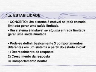 CONCEITO: Um sistema é estável se toda entrada limitada gerar uma saída limitada.