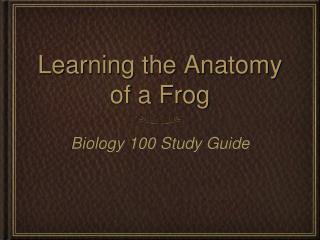 Learning the Anatomy of a Frog