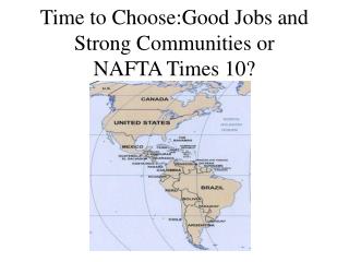 Time to Choose:Good Jobs and Strong Communities or NAFTA Times 10?