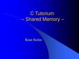 C Tutorium – Shared Memory –