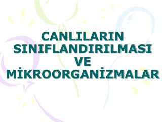 CANLILARIN SINIFLANDIRILMASI VE MİKROORGANİZMALAR