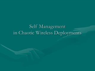 Self Management in Chaotic Wireless Deployments