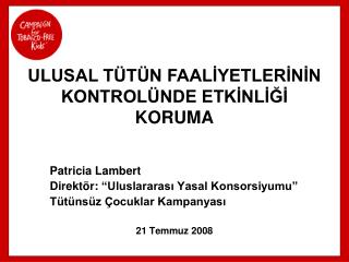 Patricia Lambert Direktör : “Uluslararası Yasal Konsorsiyumu” Tütünsüz Çocuklar Kampanyası