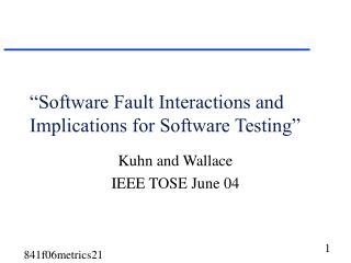 “Software Fault Interactions and Implications for Software Testing”