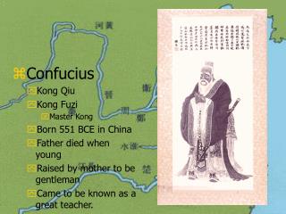 Confucius Kong Qiu Kong Fuzi Master Kong Born 551 BCE in China Father died when young
