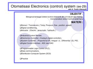 Otomatisasi Electronics (control) system (ee-29) oleh A. Tossin Alamsyah