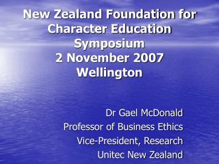 New Zealand Foundation for Character Education Symposium 2 November 2007 Wellington