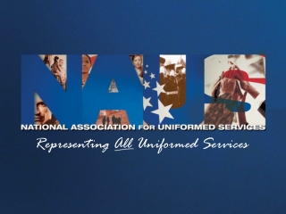 NATIONAL ASSOCIATION FOR UNIFORMED SERVICES (NAUS) 	-- Service members voice in government