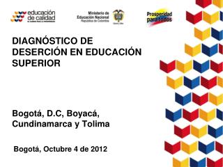 DIAGNÓSTICO DE DESERCIÓN EN EDUCACIÓN SUPERIOR Bogotá, D.C, Boyacá, Cundinamarca y Tolima