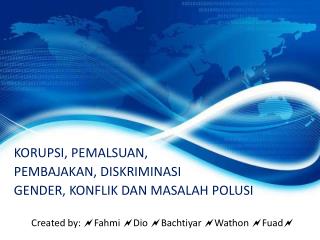 KORUPSI, PEMALSUAN, PEMBAJAKAN, DISKRIMINASI GENDER, KONFLIK DAN MASALAH POLUSI