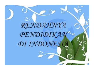 RENDAHNYA PENDIDIKAN DI INDONESIA