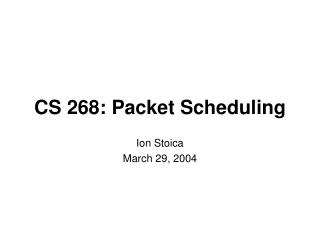 CS 268: Packet Scheduling