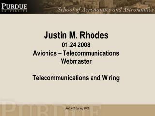 Justin M. Rhodes 01.24.2008 Avionics – Telecommunications Webmaster Telecommunications and Wiring