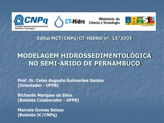 Edital MCT/CNPq/CT-HIDRO nº. 13/2005 MODELAGEM HIDROSSEDIMENTOLÓGICA NO SEMI-ÁRIDO DE PERNAMBUCO