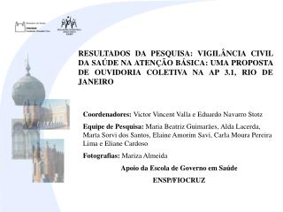 Coordenadores: Victor Vincent Valla e Eduardo Navarro Stotz