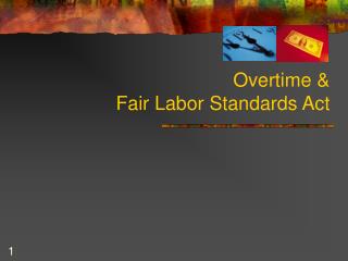 Overtime &amp; Fair Labor Standards Act