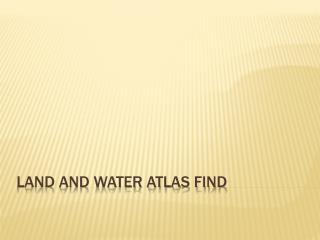 Land and Water Atlas Find