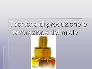 Tecniche di produzione e lavorazione del miele