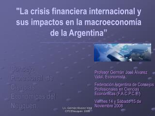 &quot;La crisis financiera internacional y sus impactos en la m acroeconomía de la Argentina ”