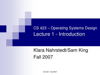 CS 423 – Operating Systems Design Lecture 1 - Introduction