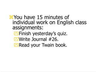 You have 15 minutes of individual work on English class assignments: Finish yesterday’s quiz.