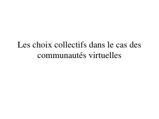 Les choix collectifs dans le cas des communautés virtuelles