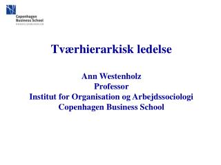 Tværhierarkisk ledelse Ann Westenholz Professor Institut for Organisation og Arbejdssociologi