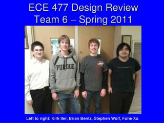 ECE 477 Design Review Team 6  Spring 2011