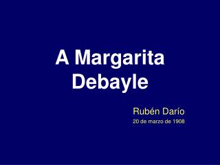 A Margarita Debayle