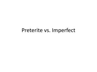 Preterite vs. Imperfect