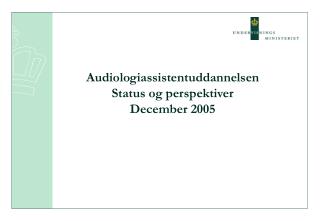 Audiologiassistentuddannelsen Status og perspektiver December 2005