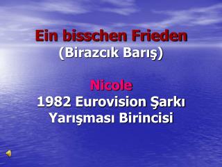 Ein bisschen Frieden (Birazcık Barış) Nicole 1982 Eurovision Şarkı Yarışması Birincisi