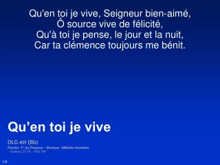 Qu'en toi je vive, Seigneur bien-aimé, Ô source vive de félicité,