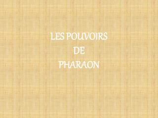 LES POUVOIRS DE PHARAON