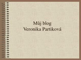 Můj blog Veronika Partiková