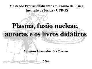 Mestrado Profissionalizante em Ensino de Física Instituto de Física - UFRGS