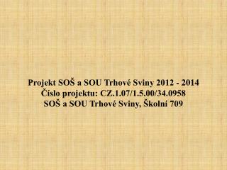 Projekt SOŠ a SOU Trhové Sviny 2012 - 2014 Číslo projektu: CZ.1.07/1.5.00/34.0958