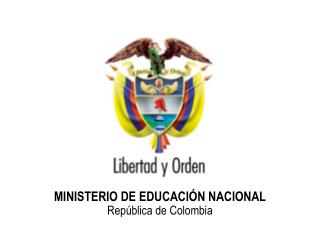 MINISTERIO DE EDUCACIÓN NACIONAL República de Colombia