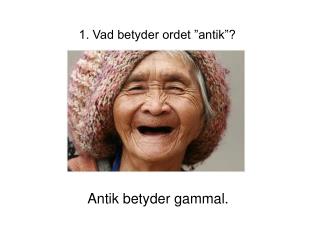 1. Vad betyder ordet ”antik”?