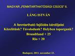 MAGYAR FENNTARTHAT S GI CS CS II. L NG ISTV N A fenntarthat fejlod s k rdojelei K zel t nk T volodunk Helyben topor