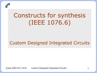 Constructs for synthesis (IEEE 1076.6) Custom Designed Integrated Circuits