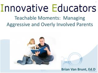 Teachable Moments:  Managing Aggressive and Overly Involved Parents